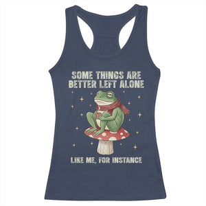 Funny Frog Sarcastic Racerback Tank Top Some Things Are Better Left Alone TS14 Navy Print Your Wear
