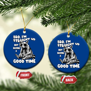 Funny Raccon Sarcastic Ceramic Ornament Bro I Am Straight Up Not Even Having A Good Time TS14 1pc Blue Print Your Wear