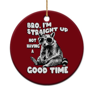 Funny Raccon Sarcastic Ceramic Ornament Bro I Am Straight Up Not Even Having A Good Time TS14 1pc Red Print Your Wear