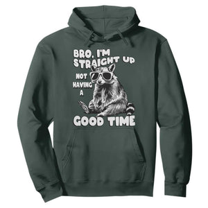Funny Raccon Sarcastic Hoodie Bro I Am Straight Up Not Even Having A Good Time TS14 Dark Forest Green Print Your Wear