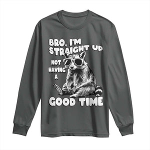 Funny Raccon Sarcastic Long Sleeve Shirt Bro I Am Straight Up Not Even Having A Good Time TS14 Dark Heather Print Your Wear