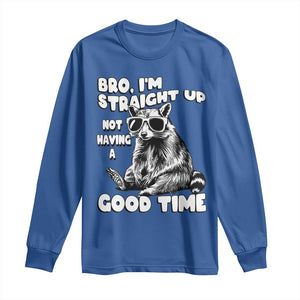 Funny Raccon Sarcastic Long Sleeve Shirt Bro I Am Straight Up Not Even Having A Good Time TS14 Royal Blue Print Your Wear