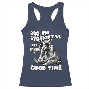 Funny Raccon Sarcastic Racerback Tank Top Bro I Am Straight Up Not Even Having A Good Time TS14 Navy Print Your Wear