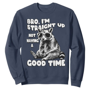 Funny Raccon Sarcastic Sweatshirt Bro I Am Straight Up Not Even Having A Good Time TS14 Navy Print Your Wear