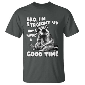 Funny Raccon Sarcastic T Shirt Bro I Am Straight Up Not Even Having A Good Time TS14 Dark Heather Print Your Wear