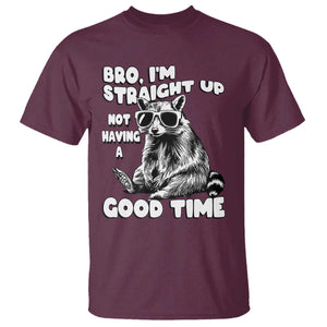 Funny Raccon Sarcastic T Shirt Bro I Am Straight Up Not Even Having A Good Time TS14 Maroon Print Your Wear
