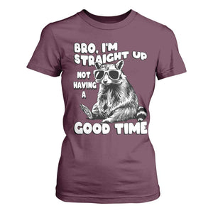 Funny Raccon Sarcastic T Shirt For Women Bro I Am Straight Up Not Even Having A Good Time TS14 Maroon Print Your Wear
