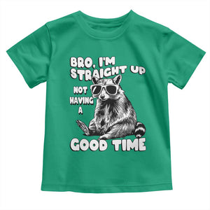 Funny Raccon Sarcastic Toddler T Shirt Bro I Am Straight Up Not Even Having A Good Time TS14 Irish Green Print Your Wear