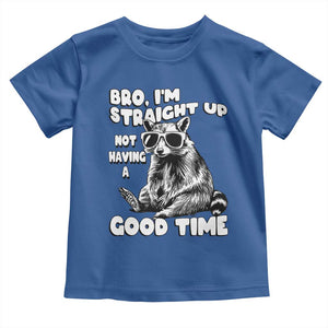 Funny Raccon Sarcastic Toddler T Shirt Bro I Am Straight Up Not Even Having A Good Time TS14 Royal Blue Print Your Wear