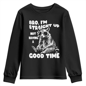 Funny Raccon Sarcastic Youth Sweatshirt Bro I Am Straight Up Not Even Having A Good Time TS14 Black Print Your Wear