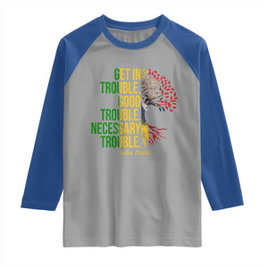 John Lewis Quote Civil Rights Raglan Shirt Get in Good Necessary Trouble TS14 Sport Gray Royal Print Your Wear