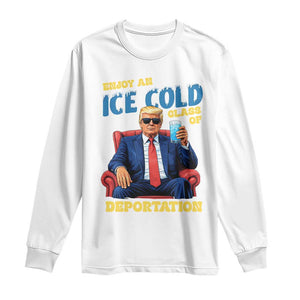 ICE Enjoy an Ice Cold Glass of Deportation Long Sleeve Shirt Funny Political ICE Anti Trump TS14 White Print Your Wear