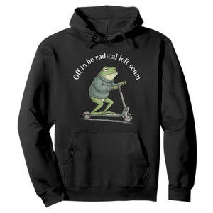 Off To Be Radical Left Scum Hoodie Funny Frog Anti ICE Political Protest TS14 Black Print Your Wear
