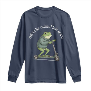Off To Be Radical Left Scum Long Sleeve Shirt Funny Frog Anti ICE Political Protest TS14 Navy Print Your Wear