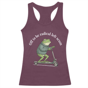 Off To Be Radical Left Scum Racerback Tank Top Funny Frog Anti ICE Political Protest TS14 Maroon Print Your Wear
