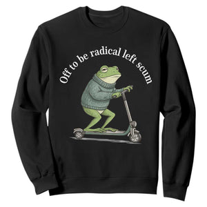 Off To Be Radical Left Scum Sweatshirt Funny Frog Anti ICE Political Protest TS14 Black Print Your Wear