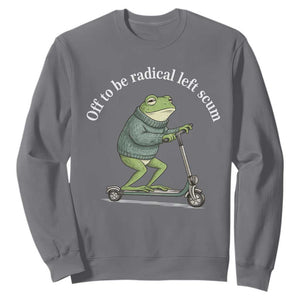 Off To Be Radical Left Scum Sweatshirt Funny Frog Anti ICE Political Protest TS14 Charcoal Print Your Wear