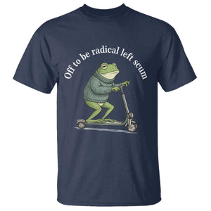 Off To Be Radical Left Scum T Shirt Funny Frog Anti ICE Political Protest TS14 Navy Print Your Wear