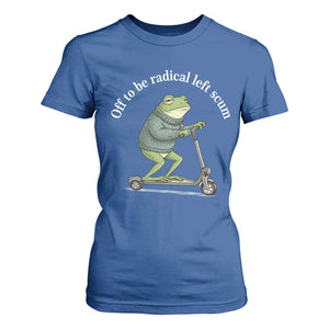 Off To Be Radical Left Scum T Shirt For Women Funny Frog Anti ICE Political Protest TS14 Royal Blue Print Your Wear