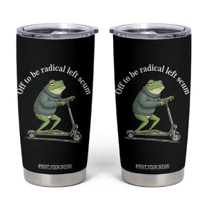 Off To Be Radical Left Scum Tumbler Cup Funny Frog Anti ICE Political Protest TS14 Black Print Your Wear