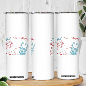 Funny Cat Anti ICE Political Protest Skinny Tumbler Ice? No Thanks TS14 Print Your Wear