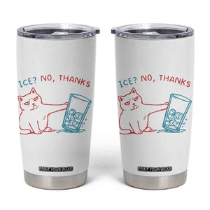 Funny Cat Anti ICE Political Protest Tumbler Cup Ice? No Thanks TS14 White Print Your Wear