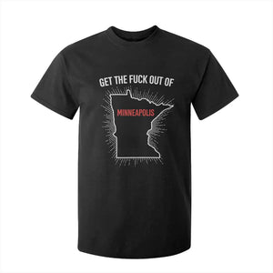 Get The Fck Out Of Minneapolis T Shirt For Kid Minnesota Resist Anti ICE Immigration Protest Ladies TS14 Black Print Your Wear