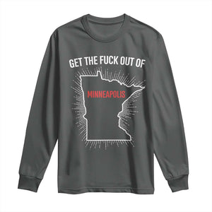 Get The Fck Out Of Minneapolis Long Sleeve Shirt Minnesota Resist Anti ICE Immigration Protest Ladies TS14 Dark Heather Print Your Wear