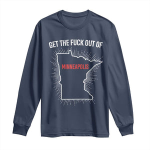 Get The Fck Out Of Minneapolis Long Sleeve Shirt Minnesota Resist Anti ICE Immigration Protest Ladies TS14 Navy Print Your Wear
