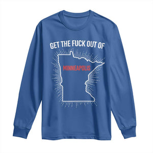Get The Fck Out Of Minneapolis Long Sleeve Shirt Minnesota Resist Anti ICE Immigration Protest Ladies TS14 Royal Blue Print Your Wear