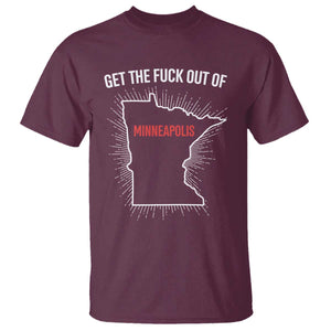 Get The Fck Out Of Minneapolis T Shirt Minnesota Resist Anti ICE Immigration Protest Ladies TS14 Maroon Print Your Wear