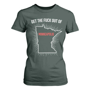 Get The Fck Out Of Minneapolis T Shirt For Women Minnesota Resist Anti ICE Immigration Protest Ladies TS14 Dark Forest Green Print Your Wear