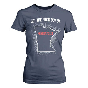 Get The Fck Out Of Minneapolis T Shirt For Women Minnesota Resist Anti ICE Immigration Protest Ladies TS14 Navy Print Your Wear
