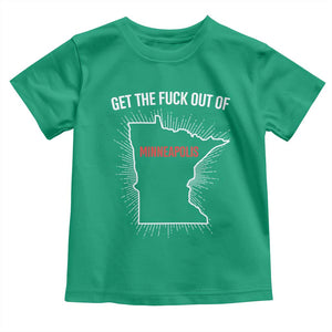 Get The Fck Out Of Minneapolis Toddler T Shirt Minnesota Resist Anti ICE Immigration Protest Ladies TS14 Irish Green Print Your Wear