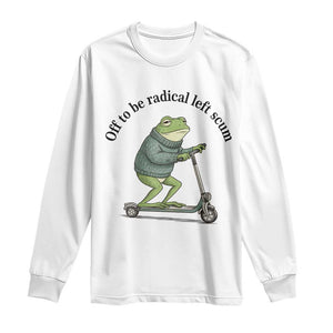 Funny Frog Anti ICE Political Protest Long Sleeve Shirt Off To Be Radical Left Scum TS14 White Print Your Wear