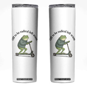 Funny Frog Anti ICE Political Protest Skinny Tumbler Off To Be Radical Left Scum TS14 White Print Your Wear