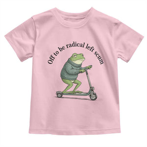 Funny Frog Anti ICE Political Protest Toddler T Shirt Off To Be Radical Left Scum TS14 Light Pink Print Your Wear