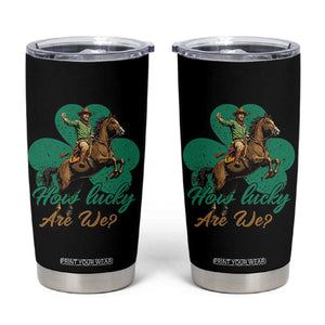 How Lucky Are We Tumbler Cup Cowboy Western Irish St Patrick's Day TS14 Black Print Your Wear