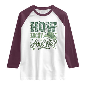 How Lucky Are We Raglan Shirt Cowboy Western St Patrick's Day TS14 White Maroon Print Your Wear