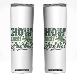 How Lucky Are We Skinny Tumbler Cowboy Western St Patrick's Day TS14 White Print Your Wear