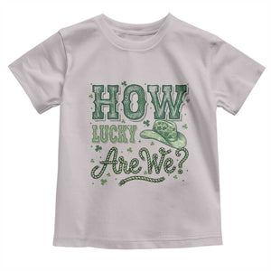 How Lucky Are We Toddler T Shirt Cowboy Western St Patrick's Day TS14 Ice Gray Print Your Wear