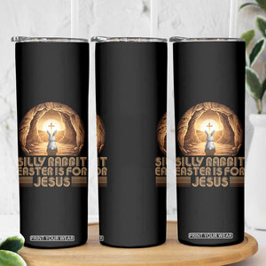 Silly Rabbit Easter Is For Jesus Skinny Tumbler Christian Jesus Easter TS14 Print Your Wear