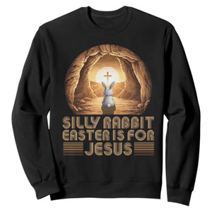 Silly Rabbit Easter Is For Jesus Sweatshirt Christian Jesus Easter TS14 Black Print Your Wear