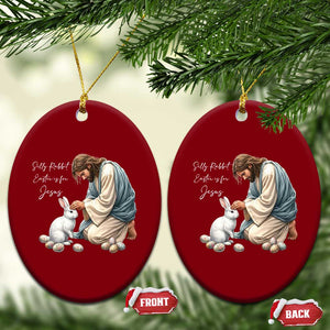 Silly Rabbit Easter Is For Jesus Ceramic Ornament Christian Easter Religious TS14 Print Your Wear