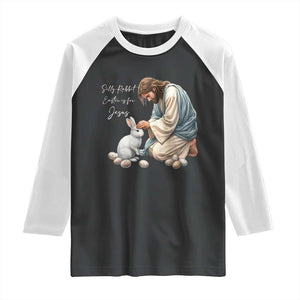 Silly Rabbit Easter Is For Jesus Raglan Shirt Christian Easter Religious TS14 Black White Print Your Wear