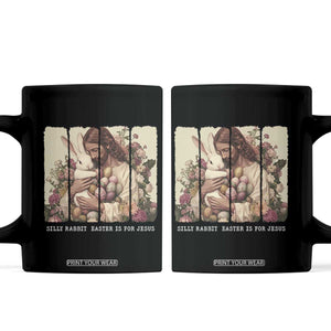 Silly Rabbit Easter Is For Jesus Coffee Mug Christian Jeusus Floral Easter TS14 Black Print Your Wear