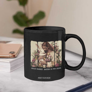 Silly Rabbit Easter Is For Jesus Coffee Mug Christian Jeusus Floral Easter TS14 Print Your Wear