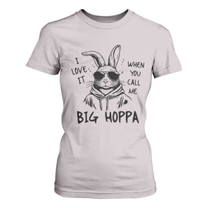 I Love It When You Call Me Big Hoppa T Shirt For Women Funny Easter Bunny Kids TS14 Ice Gray Print Your Wear