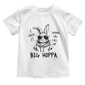 I Love It When You Call Me Big Hoppa Toddler T Shirt Funny Easter Bunny Kids TS14 White Print Your Wear
