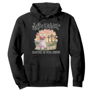 Silly Rabbit Easter Is For Jesus Hoodie Christian Easter TS14 Black Print Your Wear